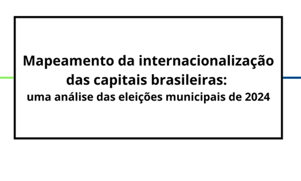 Internacionalização em foco: pesquisa analisa 187 planos de governo e revela desafios e oportunidades para capitais brasileiras